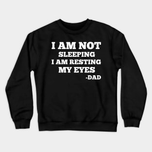 Gift For Dad idea - I Am Not Sleeping I Am Resting My Eyes Dad Crewneck Sweatshirt